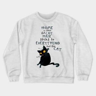 Home is Where the Cat Hair Sticks to Everything Crewneck Sweatshirt